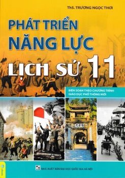 PHÁT TRIỂN NĂNG LỰC LỊCH SỬ LỚP 11 (Biên soạn theo chương trình GDPT mới)
